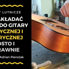 Jak zakładać struny do gitary akustycznej bez błędów i frustracji