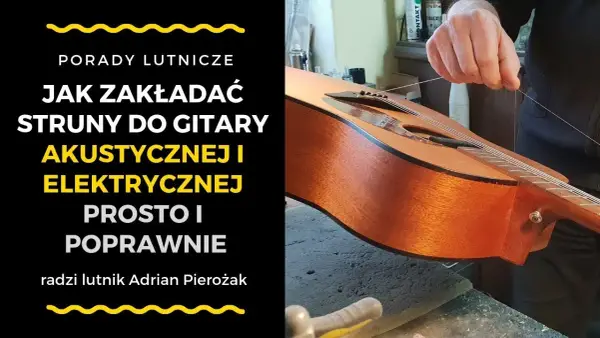 Jak zakładać struny do gitary akustycznej bez błędów i frustracji
